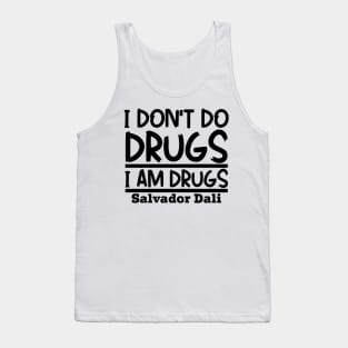 I don't do drugs, I am drugs Tank Top